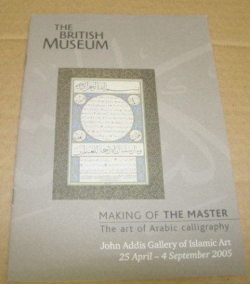 Making of the Master. The art of Arabic Calligraphy